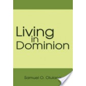 Living in Dominion by Samuel O. Olulana